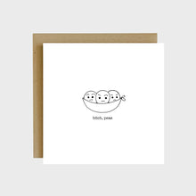 Load image into Gallery viewer, A greeting card featuring three peas in a pod with text that reads, Bitch peas.
