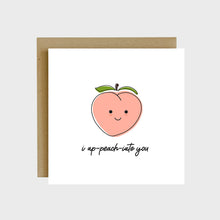 Load image into Gallery viewer, A funny greeting card featuring a peach with a happy face and text that reads, I ap-peach-iate you.