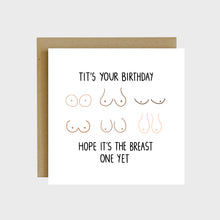 Load image into Gallery viewer, A funny greeting card featuring six different boob shapes, sizes, and colors and text that reads, Tit’s your birthday, hope it’s the breast one yet!